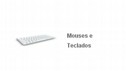 Mouses e Teclados